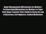 Read Anger Management Affirmations for Mothers: Positive Daily Affirmations for Mothers to