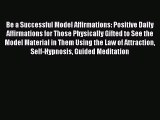 Download Be a Successful Model Affirmations: Positive Daily Affirmations for Those Physically