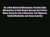 Read Be a Wife Material Affirmations: Positive Daily Affirmations to Help Women Become the