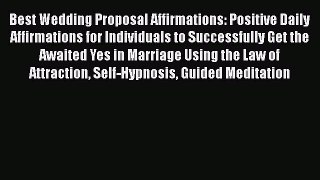 Read Best Wedding Proposal Affirmations: Positive Daily Affirmations for Individuals to Successfully