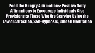 Read Feed the Hungry Affirmations: Positive Daily Affirmations to Encourage Individuals Give