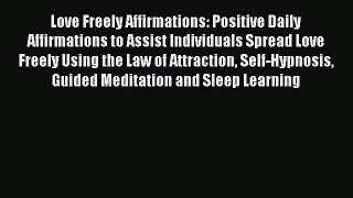 Download Love Freely Affirmations: Positive Daily Affirmations to Assist Individuals Spread