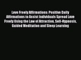 Download Love Freely Affirmations: Positive Daily Affirmations to Assist Individuals Spread