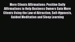 Read More Clients Affirmations: Positive Daily Affirmations to Help Business Owners Gain More