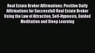 Read Real Estate Broker Affirmations: Positive Daily Affirmations for Successfull Real Estate