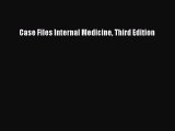 Download Case Files Internal Medicine Third Edition Ebook Free