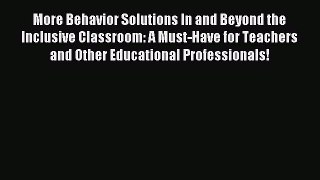Read More Behavior Solutions In and Beyond the Inclusive Classroom: A Must-Have for Teachers