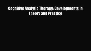 Download Cognitive Analytic Therapy: Developments in Theory and Practice PDF Free