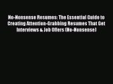 Read No-Nonsense Resumes: The Essential Guide to Creating Attention-Grabbing Resumes That Get
