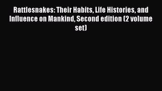 Read Books Rattlesnakes: Their Habits Life Histories and Influence on Mankind Second edition