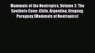 Read Books Mammals of the Neotropics Volume 2: The Southern Cone: Chile Argentina Uruguay Paraguay