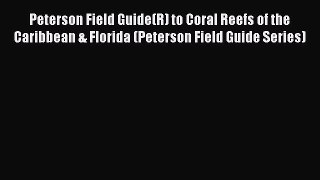 Read Books Peterson Field Guide(R) to Coral Reefs of the Caribbean & Florida (Peterson Field