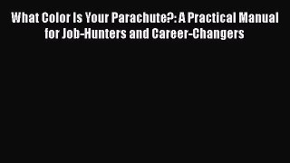 Read What Color Is Your Parachute?: A Practical Manual for Job-Hunters and Career-Changers#