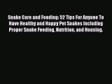 Read Books Snake Care and Feeding: 52 Tips For Anyone To Have Healthy and Happy Pet Snakes