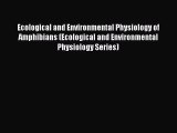 Read Books Ecological and Environmental Physiology of Amphibians (Ecological and Environmental
