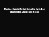 Read Books Plants of Coastal British Columbia: Including Washington Oregon and Alaska Ebook