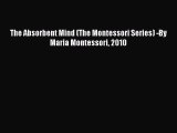 READ FREE FULL EBOOK DOWNLOAD  The Absorbent Mind (The Montessori Series) -By Maria Montessori