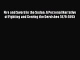 Download Fire and Sword in the Sudan: A Personal Narrative of Fighting and Serving the Dervishes