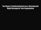 Read Book Ten Steps to Fundraising Success: Choosing the Right Strategy for Your Organization