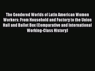 [PDF] The Gendered Worlds of Latin American Women Workers: From Household and Factory to the