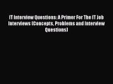 Read IT Interview Questions: A Primer For The IT Job Interviews (Concepts Problems and Interview#
