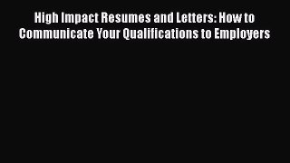Read High Impact Resumes and Letters: How to Communicate Your Qualifications to Employers#