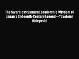 PDF The Swordless Samurai: Leadership Wisdom of Japan's Sixteenth-Century Legend---Toyotomi