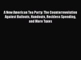 [PDF] A New American Tea Party: The Counterrevolution Against Bailouts Handouts Reckless Spending