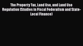 [PDF] The Property Tax Land Use and Land Use Regulation (Studies in Fiscal Federalism and State-Local