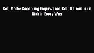 [PDF] Self Made: Becoming Empowered Self-Reliant and Rich in Every Way [Download] Full Ebook