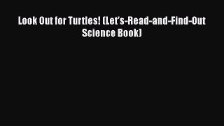 Read Books Look Out for Turtles! (Let's-Read-and-Find-Out Science Book) ebook textbooks