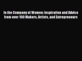 [PDF] In the Company of Women: Inspiration and Advice from over 100 Makers Artists and Entrepreneurs