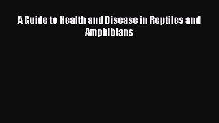 Download Books A Guide to Health and Disease in Reptiles and Amphibians E-Book Free