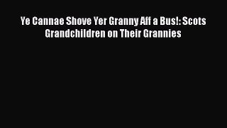 [PDF] Ye Cannae Shove Yer Granny Aff a Bus!: Scots Grandchildren on Their Grannies [Read] Full