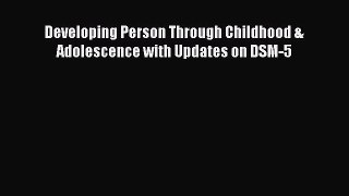 Read Developing Person Through Childhood & Adolescence with Updates on DSM-5 Ebook Free