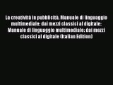 Download La creativitÃ  in pubblicitÃ . Manuale di linguaggio multimediale: dai mezzi classici