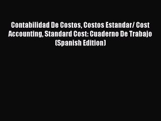 PDF Contabilidad De Costos Costos Estandar/ Cost Accounting Standard Cost: Cuaderno De Trabajo