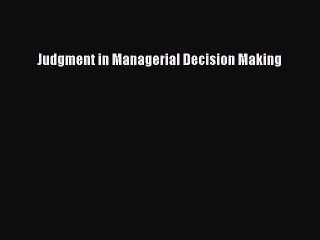 READbook Judgment in Managerial Decision Making READ  ONLINE