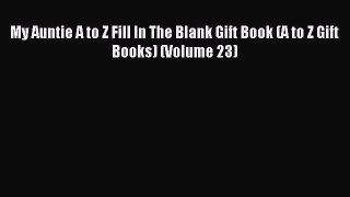 Read My Auntie A to Z Fill In The Blank Gift Book (A to Z Gift Books) (Volume 23) Ebook Free