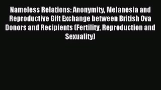 Read Nameless Relations: Anonymity Melanesia and Reproductive Gift Exchange between British