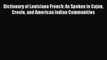 Read Book Dictionary of Louisiana French: As Spoken in Cajun Creole and American Indian Communities