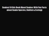 Read Books Snakes! A Kids Book About Snakes With Fun Facts about Snake Species Habitat & Ecology