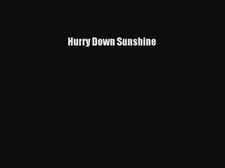 Read Hurry Down Sunshine Ebook Free