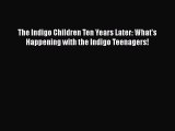 Read The Indigo Children Ten Years Later: What's Happening with the Indigo Teenagers! Ebook