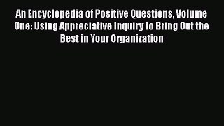 Download An Encyclopedia of Positive Questions Volume One: Using Appreciative Inquiry to Bring