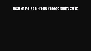 Read Books Best of Poison Frogs Photography 2012 E-Book Download