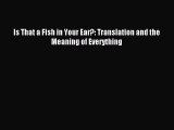 Read Book Is That a Fish in Your Ear?: Translation and the Meaning of Everything PDF Free