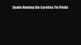 Download Books Snake Hunting the Carolina Tin Fields PDF Online