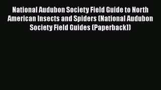 Read Books National Audubon Society Field Guide to North American Insects and Spiders (National