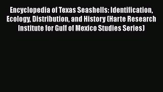Read Books Encyclopedia of Texas Seashells: Identification Ecology Distribution and History